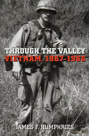 Through the Valley: Vietnam, 1967-1968 - James F. Humphries [KSIĄŻKA]