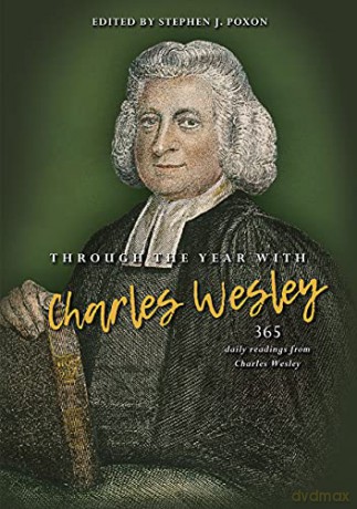Through the year with Charles Wesley: 365 daily readings from Charles Wesley - Stephen Poxon [KSIĄŻKA]