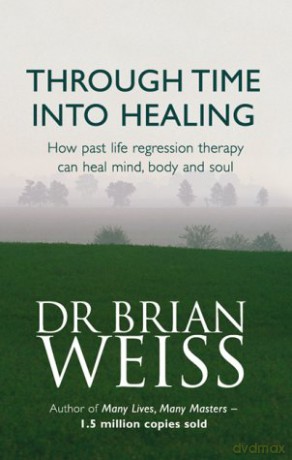 Through Time Into Healing: How Past Life Regression Therapy Can Heal Mind,body And Soul (Tom Thorne Novels) - Dr. Brian Weiss [KSIĄŻKA]