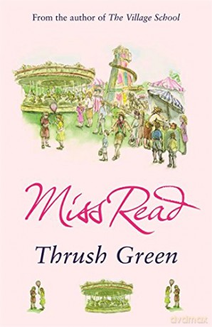 Thrush Green: The classic nostalgic novel set in 1950s Cotswolds - Miss Read [KSIĄŻKA]