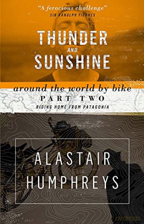 Thunder and Sunshine: Riding Home from Patagonia (Around the World by Bike): 2 - Alastair Humphreys [KSIĄŻKA]
