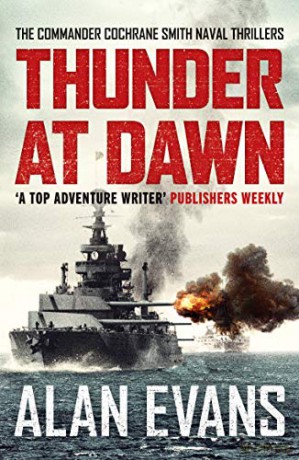 Thunder At Dawn: An unputdownable naval adventure (The Commander Cochrane Smith Naval Thrillers): 1 - Alan Evans [KSIĄŻKA]
