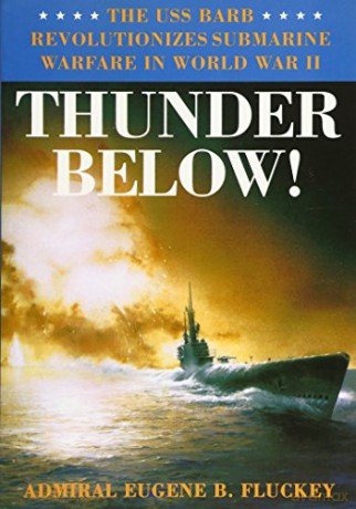 Thunder Below: The USS *Barb* Revolutionizes Submarine Warfare in World War II - Eugene B. Fluckey [KSIĄŻKA]