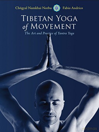 Tibetan Yoga of Movement: Art and Practice of Yantra Yoga: The Art and Practice of Yantra Yoga - Chogyal Namkhai Norbu [KSIĄŻKA]
