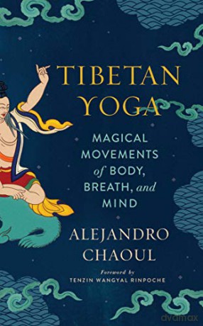 Tibetan Yoga: Magical Movements of Body, Breath, and Mind - Alejandro Chaoul [KSIĄŻKA]