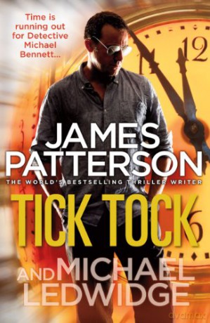 Tick Tock: (Michael Bennett 4). Michael Bennett is running out of time to stop a deadly mastermind - James Patterson [KSIĄŻKA]