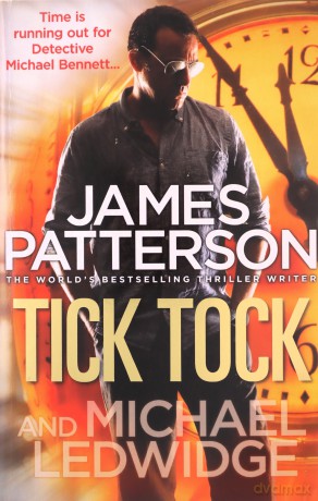 Tick Tock: (Michael Bennett 4). Michael Bennett is running out of time to stop a deadly mastermind - James Patterson [KSIĄŻKA]