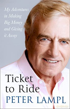 Ticket to Ride: My Adventures in Making Big Money and Giving it Away - Sir Peter Lampl [KSIĄŻKA]
