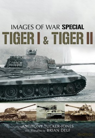 Tiger I and Tiger II (Images of War Special) - Anthony Tucker-Jones [KSIĄŻKA]