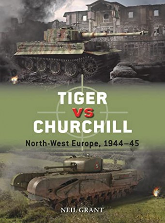 Tiger vs Churchill: North-West Europe, 1944-45 (Duel) - Neil Grant [KSIĄŻKA]
