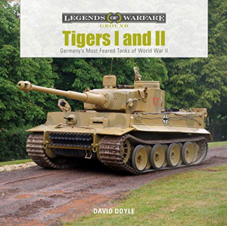 Tigers I and II: Germany's Most Feared Tanks of World War II: 14 (Legends of Warfare: Ground) - David Doyle [KSIĄŻKA]
