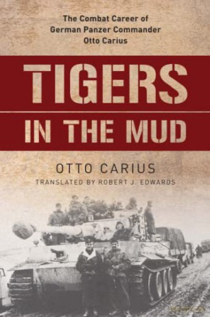 Tigers in the Mud: The Combat Career of German Panzer Commander Otto Carius - Otto Carius [KSIĄŻKA]