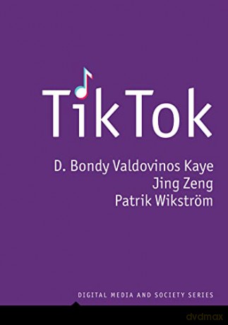 TikTok: Creativity and Culture in Short Video (Digital Media and Society) - D. Bondy Valdovinos Kaye [KSIĄŻKA]
