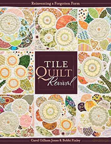 Tile Quilt Revival: Reinventing a Forgotten Form - Carol Gilham Jones [KSIĄŻKA]