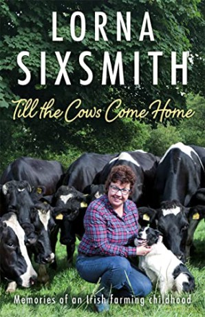 Till the Cows Come Home: Memories of an Irish farming childhood - Lorna Sixsmith [KSIĄŻKA]