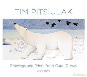 Tim Pitsiulak Drawings and Prints from Cape Dorset - Leslie Boyd [KSIĄŻKA]