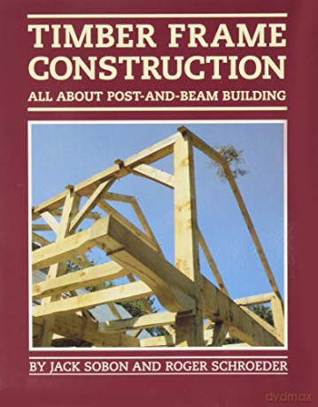 Timber Frame Construction: All about Post-And-Beam Building - Jack Sobon [KSIĄŻKA]
