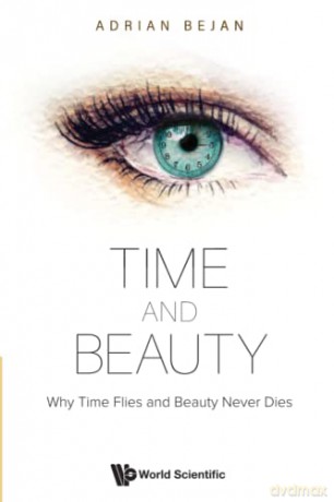 Time And Beauty: Why Time Flies And Beauty Never Dies - Adrian Bejan [KSIĄŻKA]