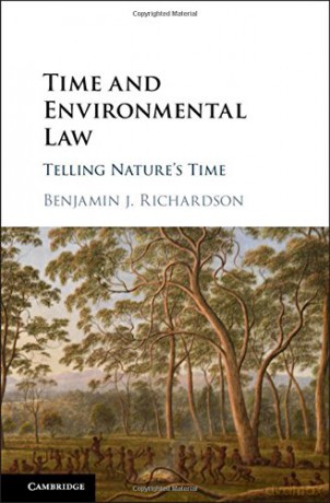 Time and Environmental Law: Telling Nature's Time - Benjamin J. Richardson [KSIĄŻKA]
