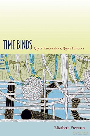 Time Binds: Queer Temporalities, Queer Histories (Perverse Modernities) (Perverse Modernities: A Series Edited by Jack Halberstam and Lisa Lowe) - Elizabeth Freeman [KSIĄŻKA]