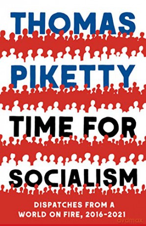 Time for Socialism: Dispatches from a World on Fire, 2016-2021 - Thomas Piketty [KSIĄŻKA]