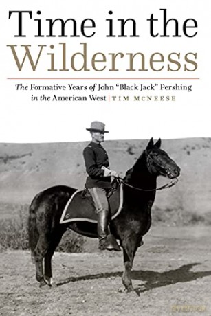 Time in the Wilderness: The Formative Years of John "Black Jack" Pershing in the American West - Tim McNeese [KSIĄŻKA]