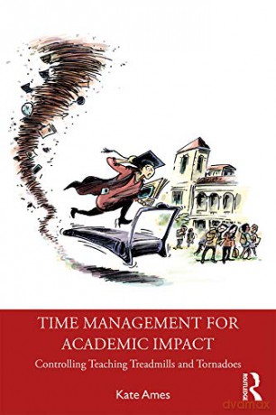Time Management for Academic Impact: Controlling Teaching Treadmills and Tornadoes - Kate Ames [KSIĄŻKA]