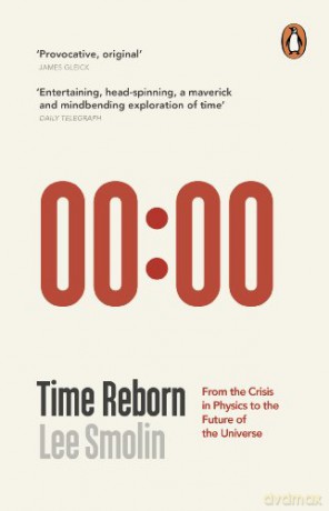 Time Reborn: From the Crisis in Physics to the Future of the Universe - Lee Smolin [KSIĄŻKA]