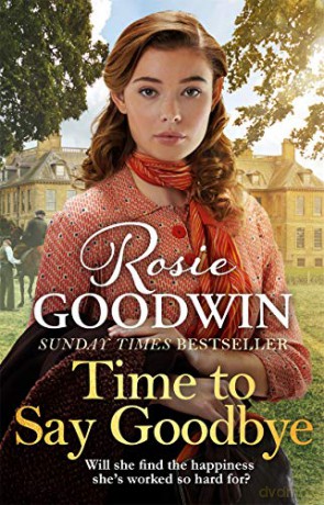 Time to Say Goodbye: The heartwarming saga from Sunday Times bestselling author of The Winter Promise (Days of the Week) - Rosie Goodwin [KSIĄŻKA]