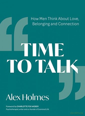 Time to Talk: How Men Think About Love, Belonging and Connection - Alex Holmes [KSIĄŻKA]