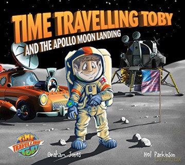 Time Travelling Toby And The Apollo Moon Landing (Time Travelling Toby): 3 - Graham Jones [KSIĄŻKA]