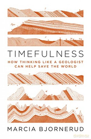 Timefulness: How Thinking Like a Geologist Can Help Save the World - Marcia Bjornerud [KSIĄŻKA]