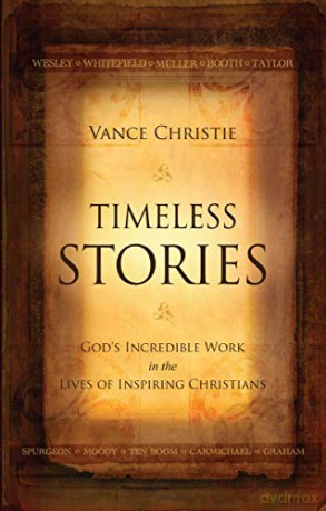 Timeless Stories: God's Incredible Work in the Lives of Inspiring Christians (Biography) - Vance Christie [KSIĄŻKA]