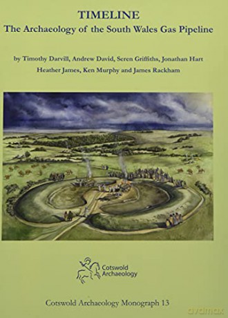 Timeline. The Archaeology of the South Wales Gas Pipeline: Excavations between Milford Haven, Pembrokeshire and Tirley, Gloucestershire: 13 (Cotswold Archaeology Monograph) - Timothy Darvill [KSIĄŻKA]
