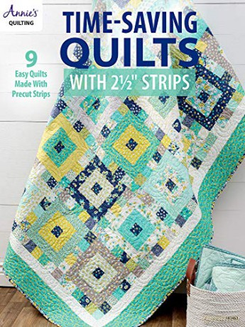 Time-Saving Quilts with 2 1/2 Strips: 9 easy quilts made with precut strips (Annie's Quilting) - Annie's Quilting [KSIĄŻKA]