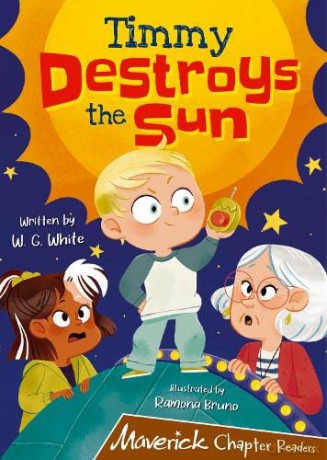 Timmy Destroys the Sun: (Brown Chapter Reader) (MAVERICK CHAPTER READERS) - W.G. White [KSIĄŻKA]