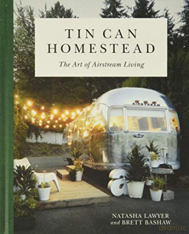 Tin Can Homestead: The Art of Airstream Living - Natasha Lawyer [KSIĄŻKA]