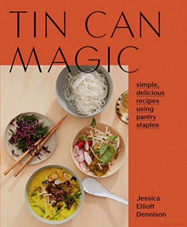 Tin Can Magic: Simple, delicious recipes using pantry staples - Jessica Elliott Dennison [KSIĄŻKA]