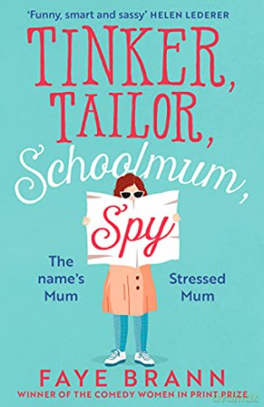 Tinker, Tailor, Schoolmum, Spy: A funny and feel-good novel from the winner of the Comedy Women in Print Prize - Faye Brann [KSIĄŻKA]