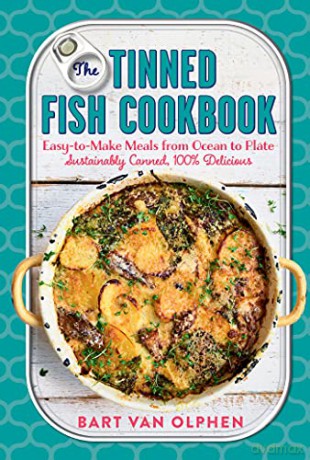 Tinned Fish Cookbook, The: Easy-To-Make Meals from Ocean to Plate--Sustainably Canned, 100% Delicious - Bart van Olphen [KSIĄŻKA]