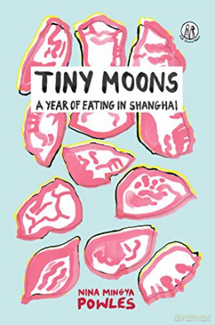 Tiny Moons: A Year of Eating in Shanghai - Nina Mingya Powles [KSIĄŻKA]