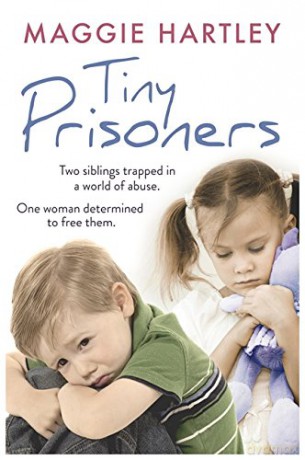 Tiny Prisoners: Two siblings trapped in a world of abuse. One woman determined to free them. (A Maggie Hartley Foster Carer Story) - Maggie Hartley [KSIĄŻKA]