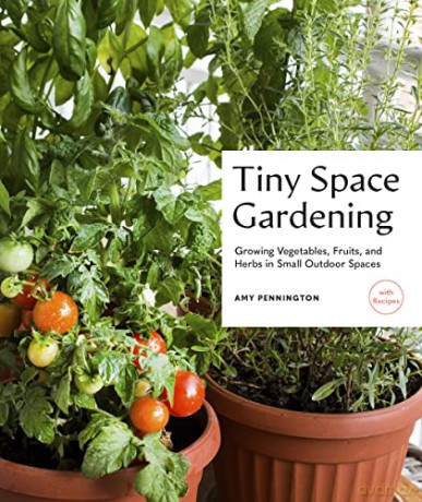 Tiny Space Gardening: Growing Vegetables, Fruits, and Herbs in Small Outdoor Spaces (with Recipes) - Amy Pennington [KSIĄŻKA]