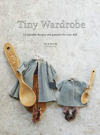 Tiny Wardrobe: 12 Adorable Designs and Patterns for Your Doll - Hanon [KSIĄŻKA]