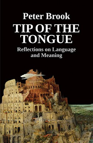 Tip of the Tongue: Reflections on Language and Meaning - Peter Brook [KSIĄŻKA]