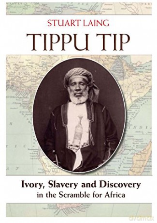 Tippu Tip: Ivory, Slavery and Discovery in the Scramble for Africa - Stuart Laing [KSIĄŻKA]
