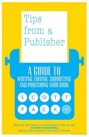 Tips from a Publisher:A Guide to Writing, Editing, Submitting and Publishing Your Book - Scott Pack [KSIĄŻKA]