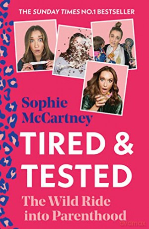 Tired and Tested: The Sunday Times Number One bestselling guide to parenthood - funny and new for 2022 - Sophie McCartney [KSIĄŻKA]