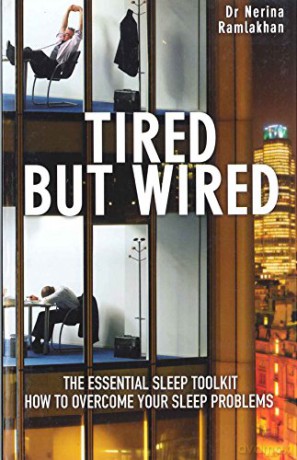 Tired But Wired: How to Overcome Sleep Problems: the Essential Sleep Toolkit: How to Overcome Your Sleep Problems - The Essential Sleep Toolkit - Nerina Ramlakhan [KSIĄŻKA]