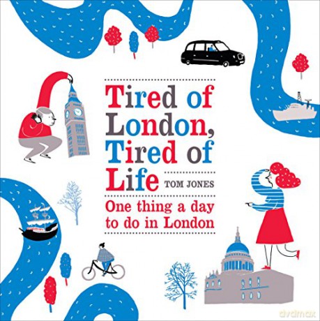 Tired of London, Tired of Life: One Thing A Day To Do in London - Tom Jones [KSIĄŻKA]
